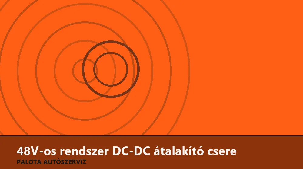 48V-os rendszer DC-DC átalakító csere - Palota Autószerviz Budapest