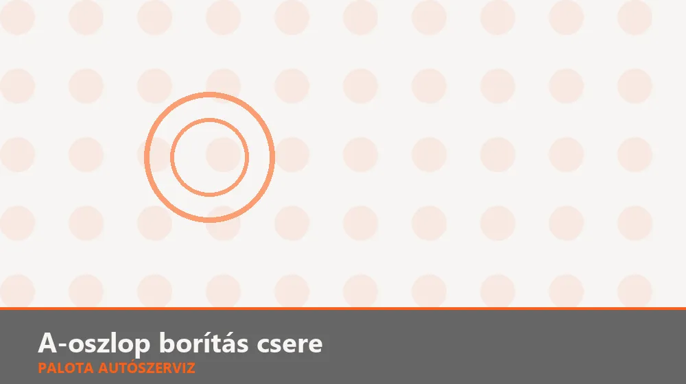 A-oszlop borítás csere - Palota Autószerviz Budapest