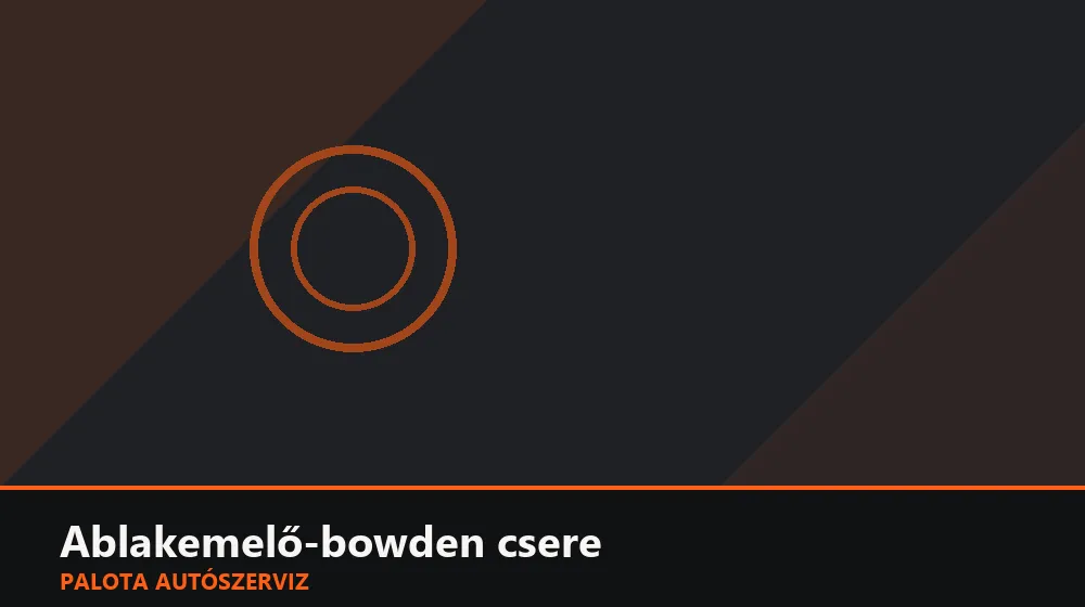 Ablakemelő-bowden csere - Palota Autószerviz Budapest