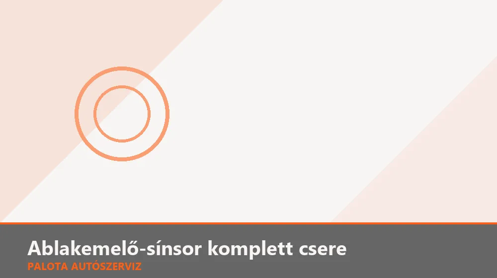 Ablakemelő-sínsor komplett csere - Palota Autószerviz Budapest