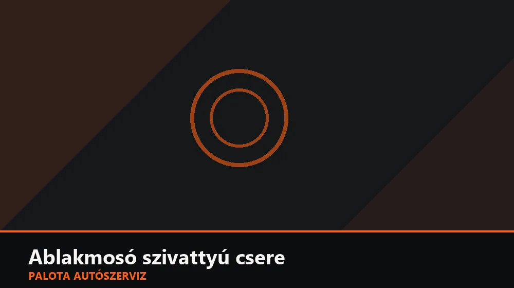 Ablakmosó szivattyú csere - Palota Autószerviz Budapest