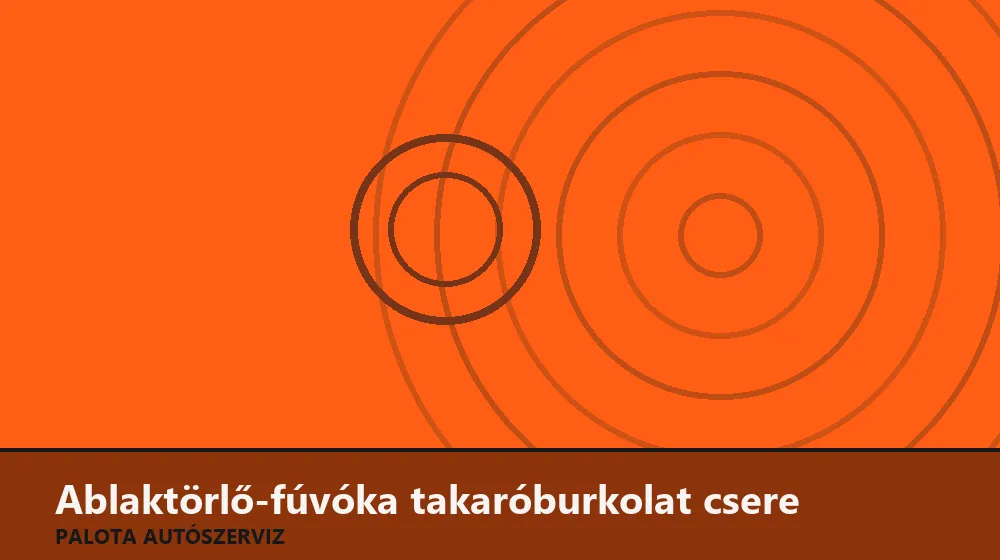 Ablaktörlő-fúvóka takaróburkolat csere - Palota Autószerviz Budapest