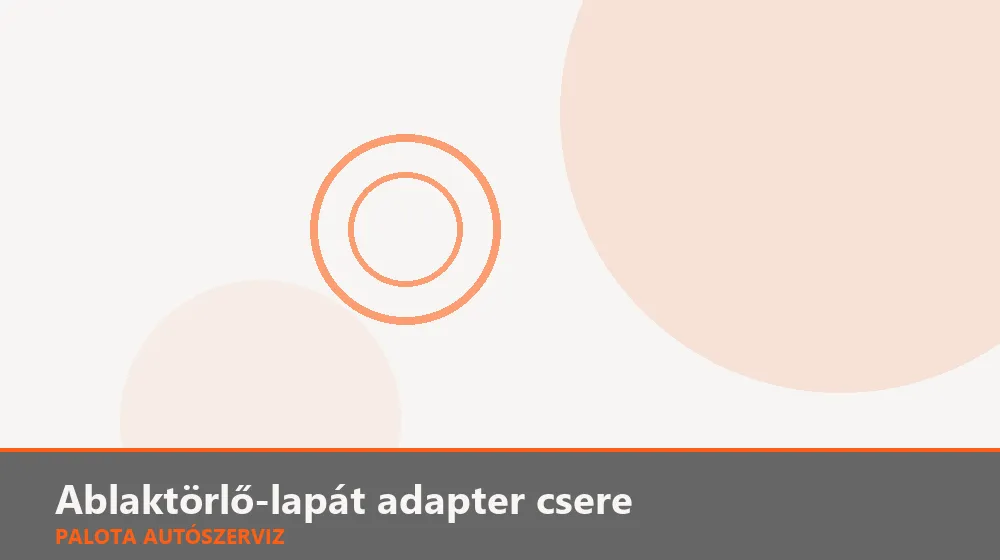 Ablaktörlő-lapát adapter csere - Palota Autószerviz Budapest