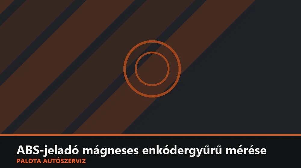 ABS-jeladó mágneses enkódergyűrű mérése - Palota Autószerviz Budapest