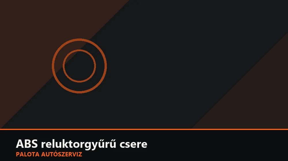 ABS reluktorgyűrű csere - Palota Autószerviz Budapest