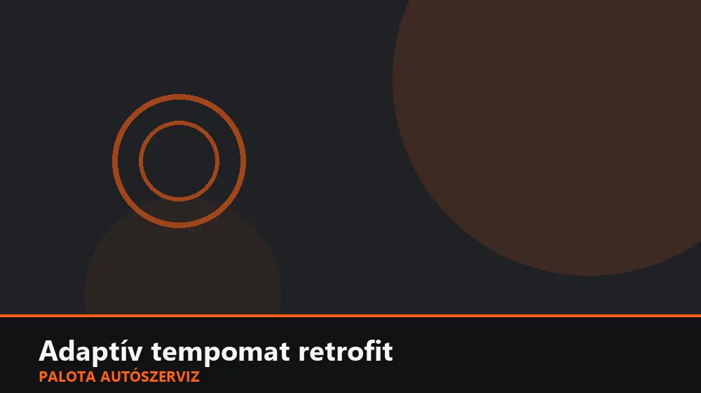 Adaptív tempomat retrofit - Palota Autószerviz Budapest