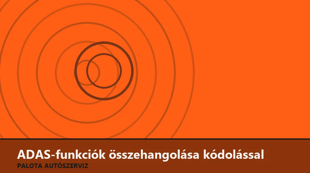 ADAS-funkciók összehangolása kódolással - Palota Autószerviz Budapest