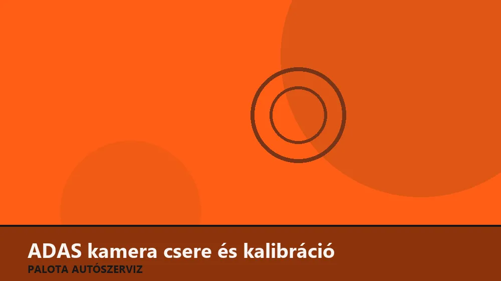 ADAS kamera csere és kalibráció - Palota Autószerviz Budapest