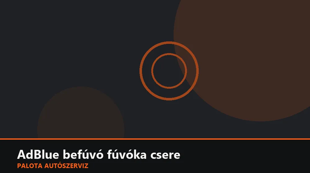 AdBlue befúvó fúvóka csere - Palota Autószerviz Budapest