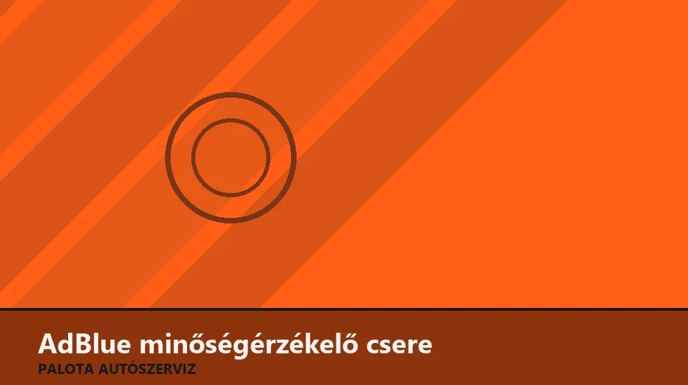 AdBlue minőségérzékelő csere - Palota Autószerviz Budapest