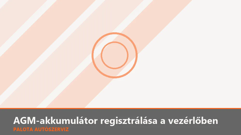 AGM-akkumulátor regisztrálása a vezérlőben - Palota Autószerviz Budapest