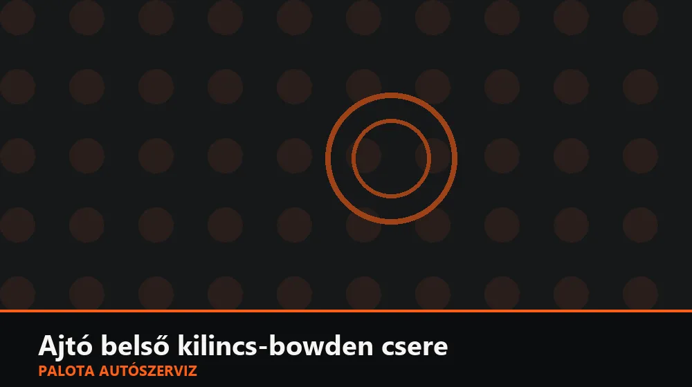 Ajtó belső kilincs-bowden csere - Palota Autószerviz Budapest