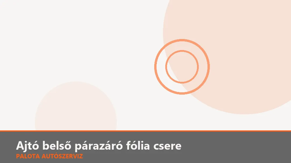 Ajtó belső párazáró fólia csere - Palota Autószerviz Budapest