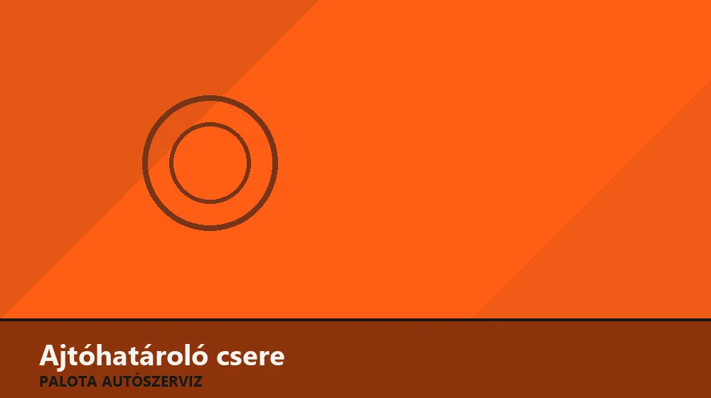 Ajtóhatároló csere - Palota Autószerviz Budapest