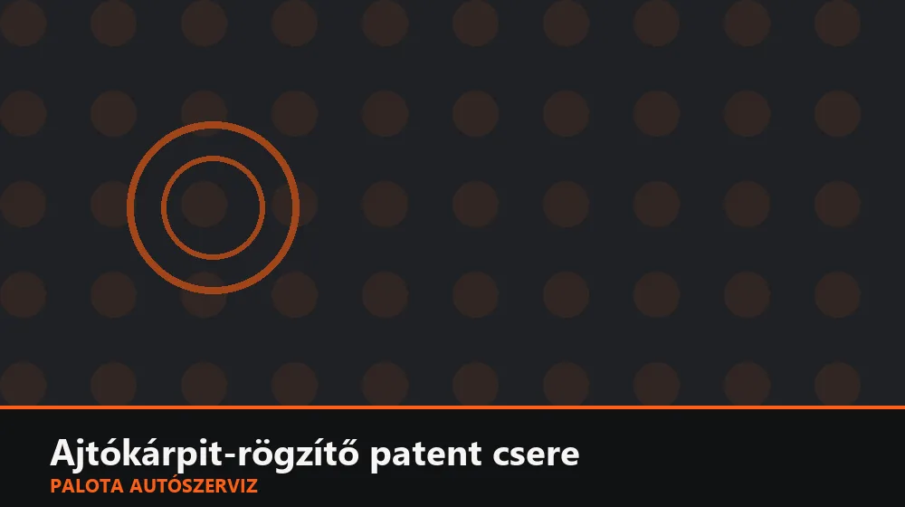 Ajtókárpit-rögzítő patent csere - Palota Autószerviz Budapest