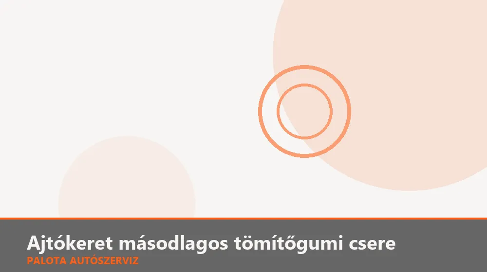Ajtókeret másodlagos tömítőgumi csere - Palota Autószerviz Budapest