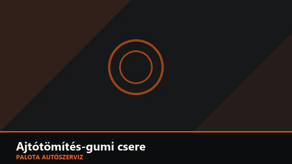 Ajtótömítés-gumi csere - Palota Autószerviz Budapest