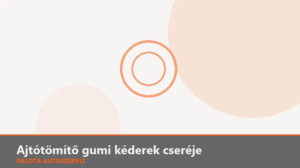 Ajtótömítő gumi kéderek cseréje - Palota Autószerviz Budapest