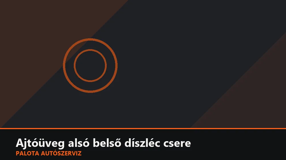 Ajtóüveg alsó belső díszléc csere - Palota Autószerviz Budapest