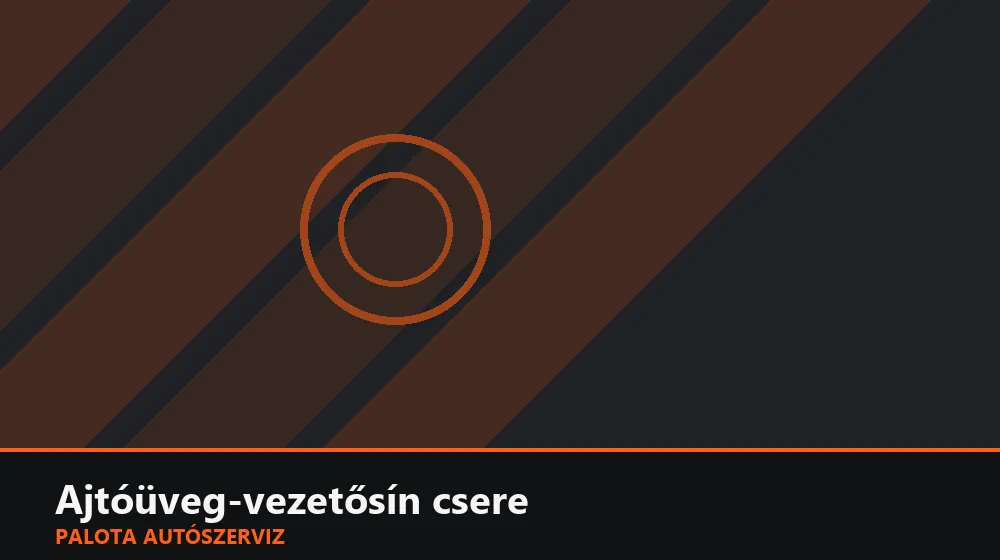 Ajtóüveg-vezetősín csere - Palota Autószerviz Budapest