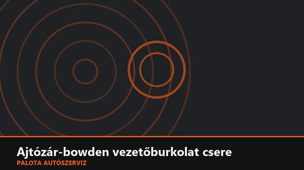 Ajtózár-bowden vezetőburkolat csere - Palota Autószerviz Budapest