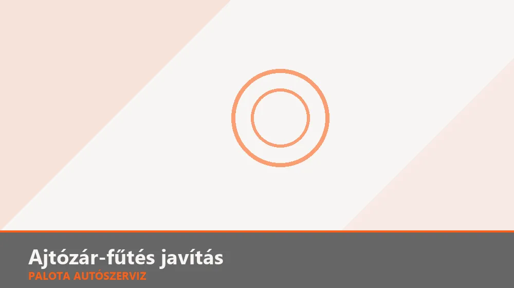 Ajtózár-fűtés (téli) javítás - Palota Autószerviz Budapest