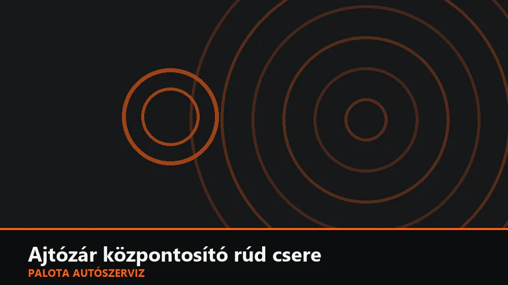 Ajtózár központosító (reteszelő) rúd csere - Palota Autószerviz Budapest