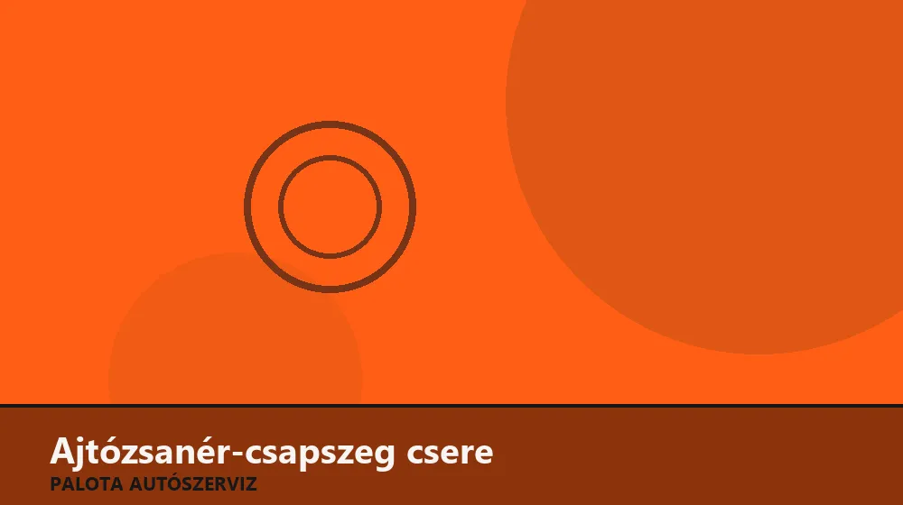 Ajtózsanér-csapszeg csere - Palota Autószerviz Budapest