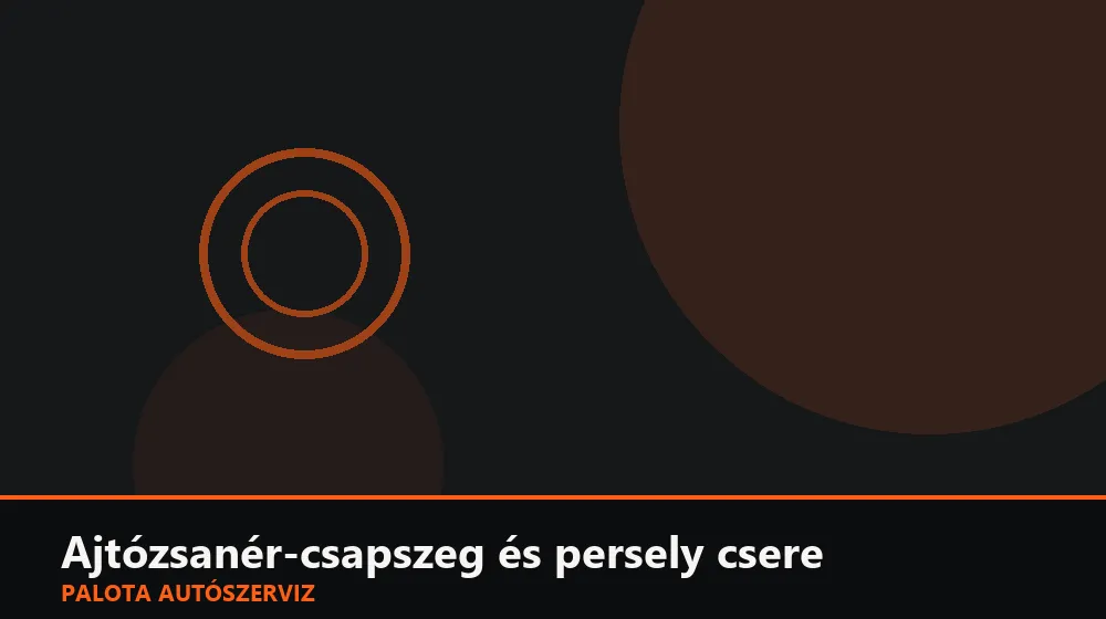 Ajtózsanér-csapszeg és persely csere - Palota Autószerviz Budapest