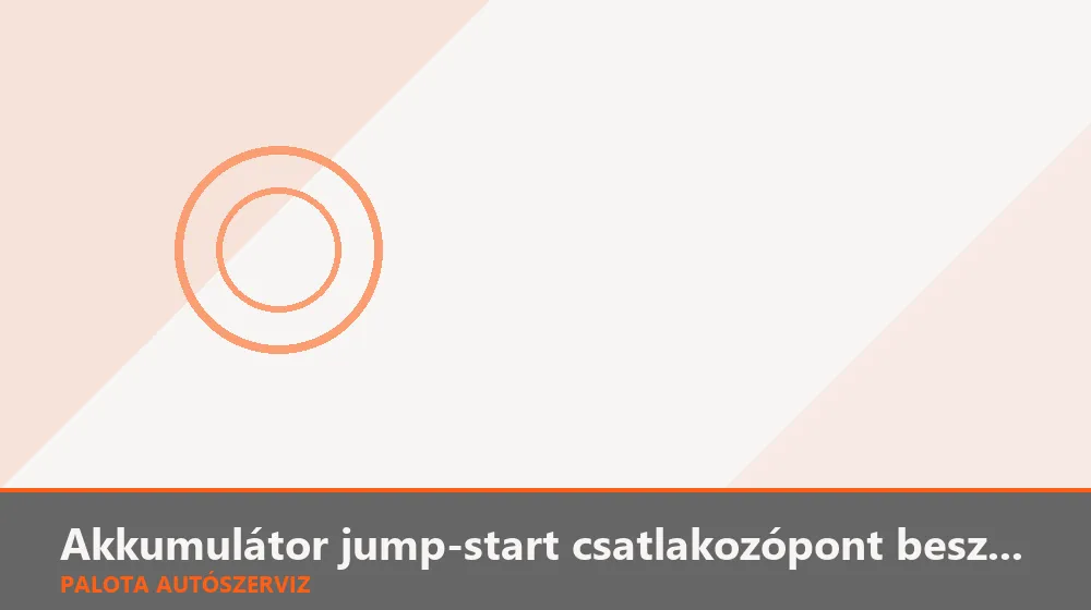 Akkumulátor jump-start csatlakozópont beszerelés - Palota Autószerviz Budapest