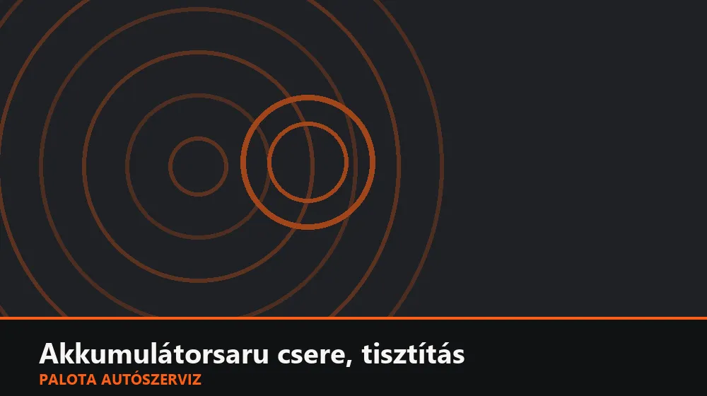 Akkumulátorsaru csere, tisztítás - Palota Autószerviz Budapest