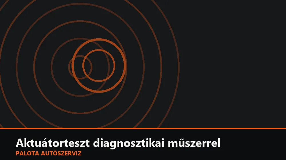 Aktuátorteszt diagnosztikai műszerrel - Palota Autószerviz Budapest