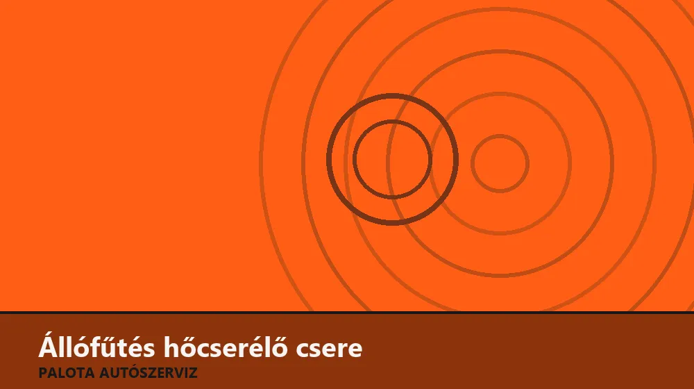 Állófűtés hőcserélő csere - Palota Autószerviz Budapest