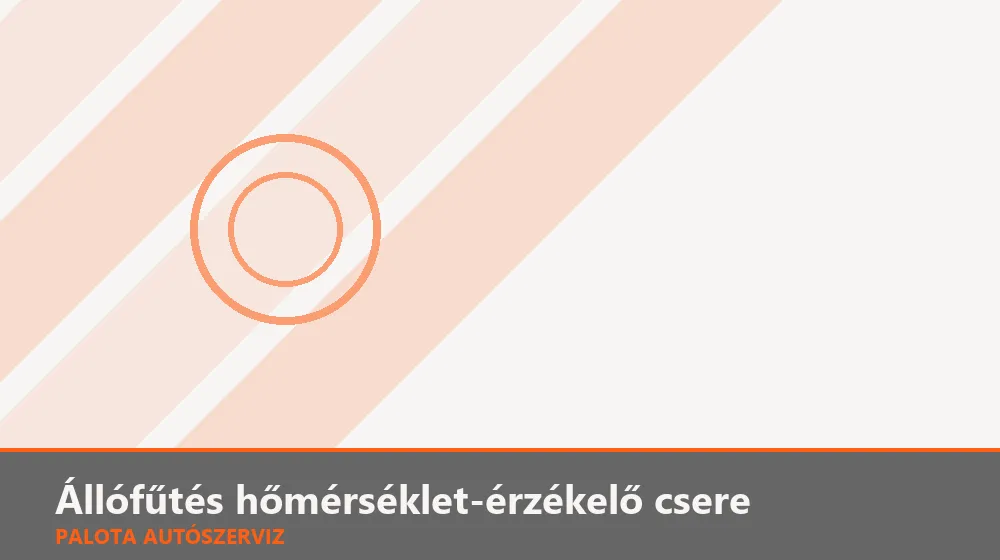 Állófűtés hőmérséklet-érzékelő csere - Palota Autószerviz Budapest