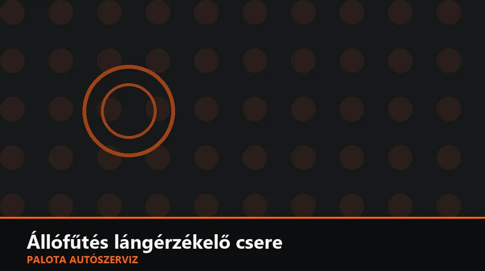 Állófűtés lángérzékelő csere - Palota Autószerviz Budapest