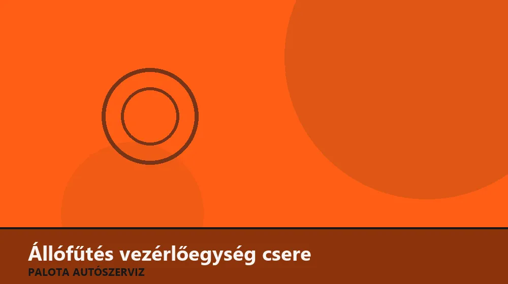 Állófűtés vezérlőegység csere - Palota Autószerviz Budapest
