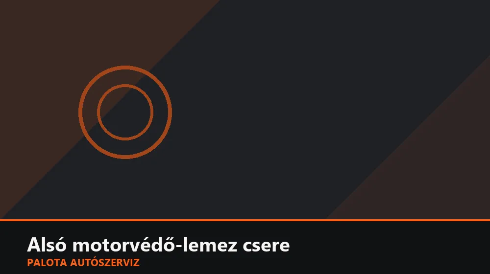 Alsó motorvédő-lemez csere - Palota Autószerviz Budapest