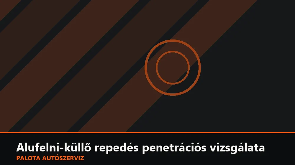 Alufelni-küllő repedés penetrációs vizsgálata - Palota Autószerviz Budapest