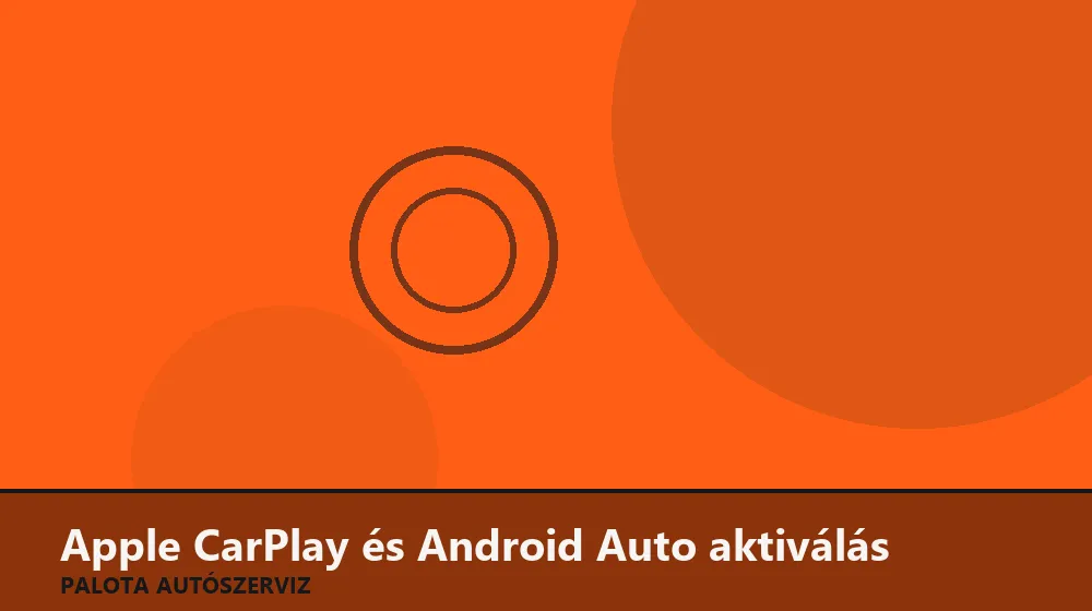 Apple CarPlay és Android Auto aktiválás - Palota Autószerviz Budapest