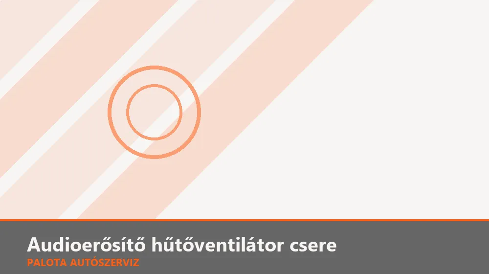 Audioerősítő hűtőventilátor csere - Palota Autószerviz Budapest