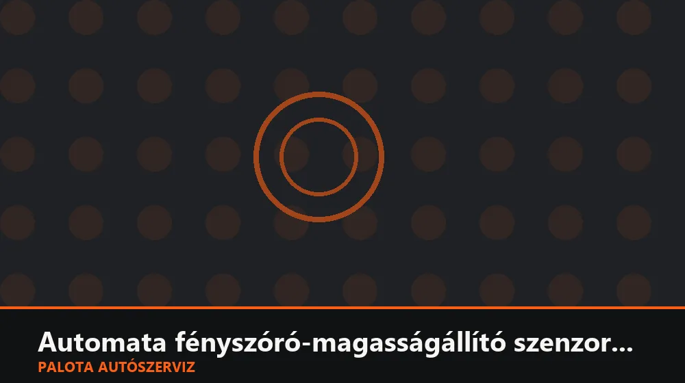 Automata fényszóró-magasságállító szenzor csere - Palota Autószerviz Budapest