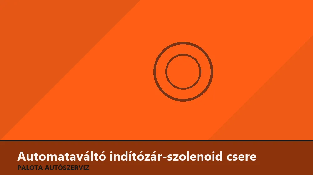 Automataváltó indítózár-szolenoid csere - Palota Autószerviz Budapest