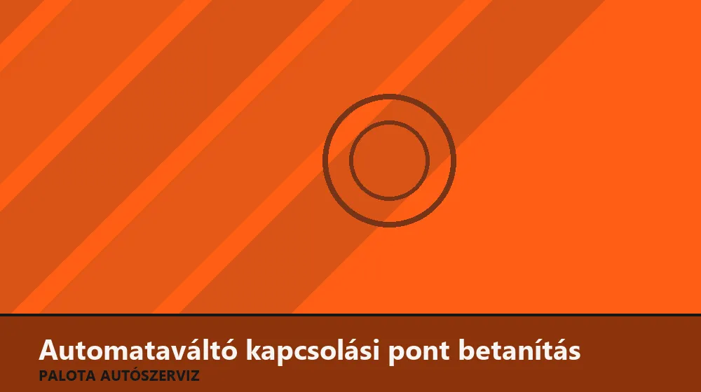 Automataváltó kapcsolási pont betanítás - Palota Autószerviz Budapest
