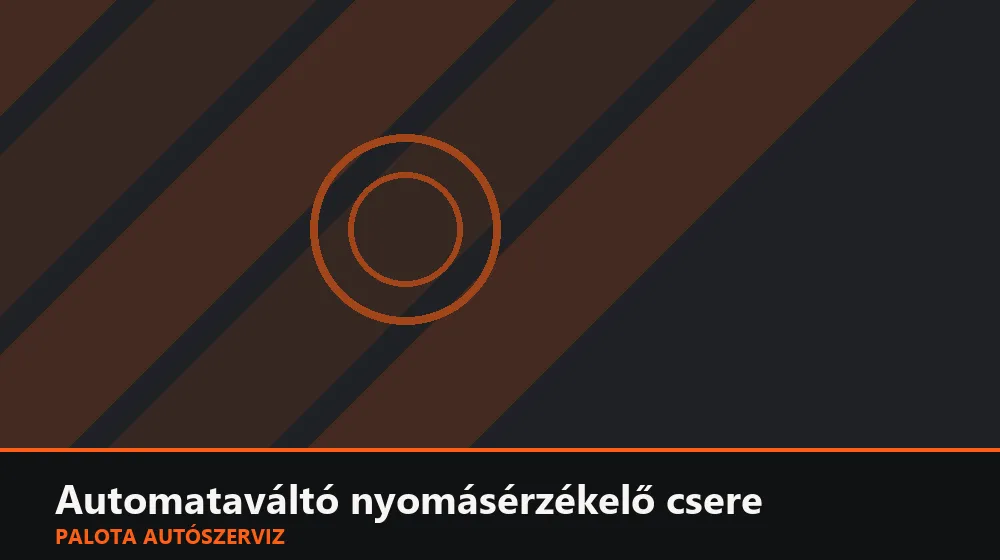 Automataváltó nyomásérzékelő csere - Palota Autószerviz Budapest