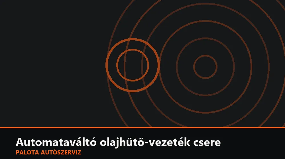 Automataváltó olajhűtő-vezeték csere - Palota Autószerviz Budapest