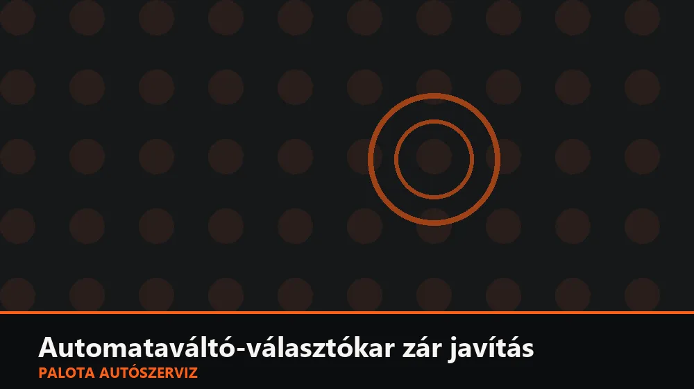 Automataváltó-választókar zár javítás - Palota Autószerviz Budapest