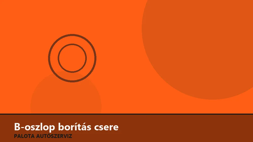 B-oszlop borítás csere - Palota Autószerviz Budapest