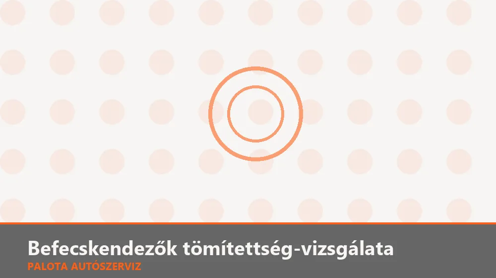 Befecskendezők tömítettség-vizsgálata - Palota Autószerviz Budapest