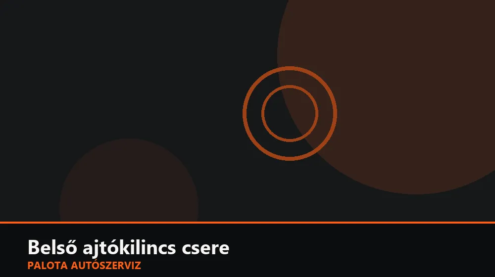 Belső ajtókilincs csere - Palota Autószerviz Budapest