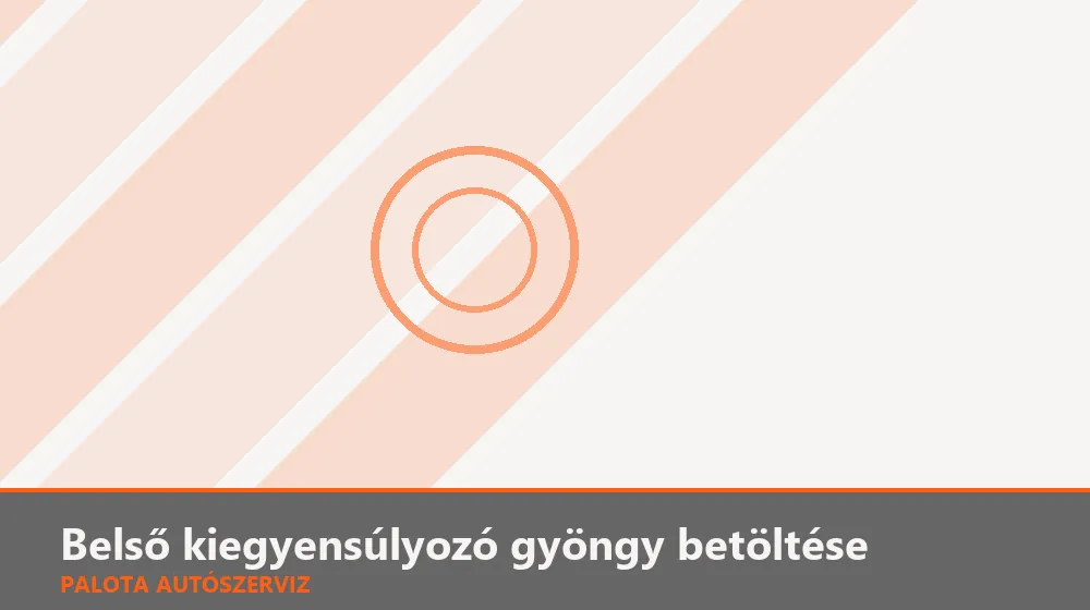 Belső kiegyensúlyozó gyöngy betöltése - Palota Autószerviz Budapest